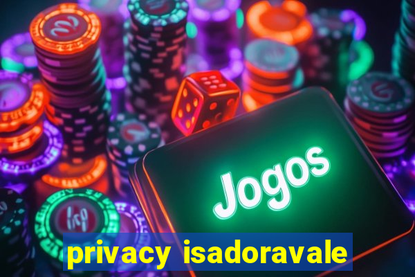 privacy isadoravale